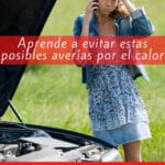 avería coche verano, cuidado, peligro avería motor verano calor, ojo averías coche verano, evitar averías verano coche