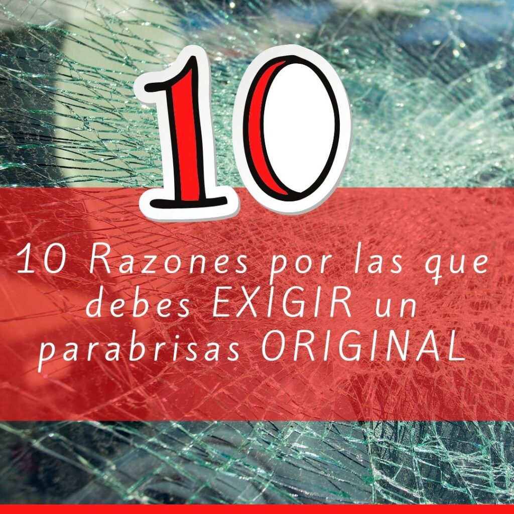 10 Razones por las que debes EXIGIR un parabrisas ORIGINAL