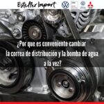 por qué cambiar la correa de distribución y la bomba de agua a la vez